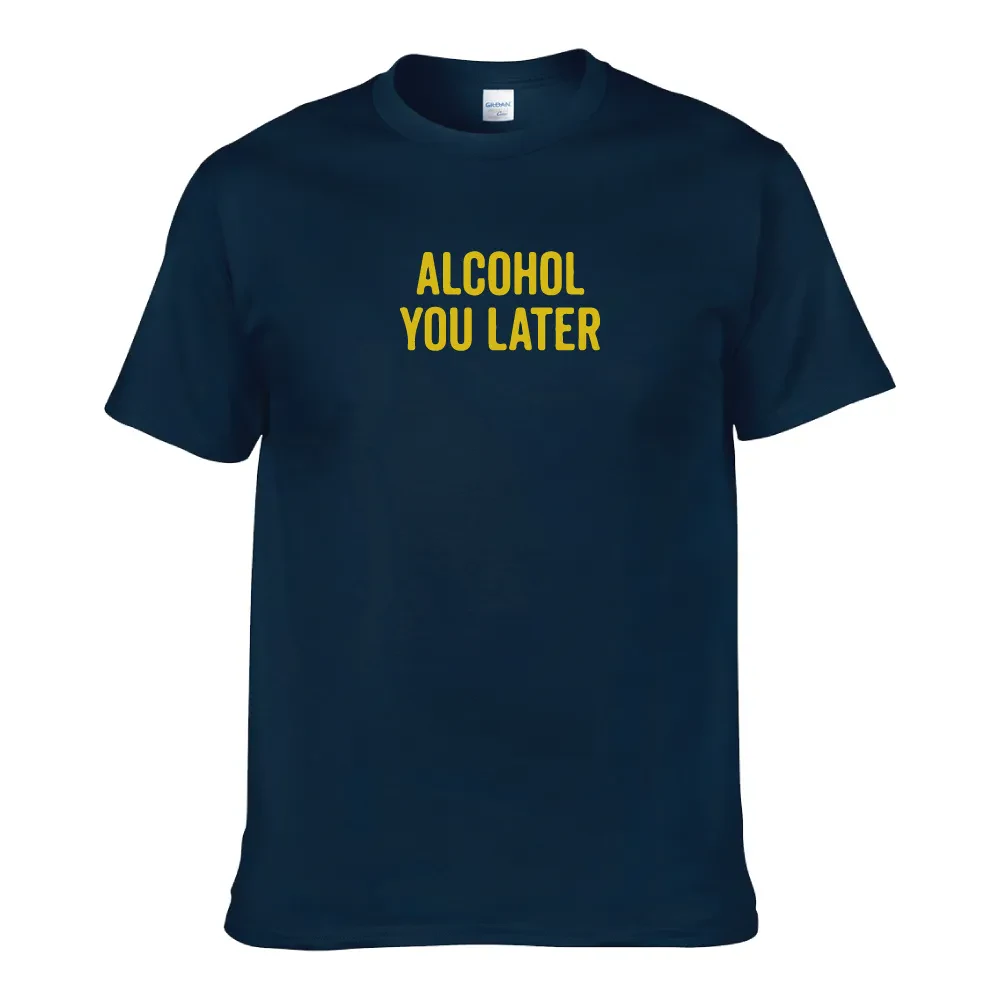 ALCOHOL YOU LATER UNISEX T-SHIRT
