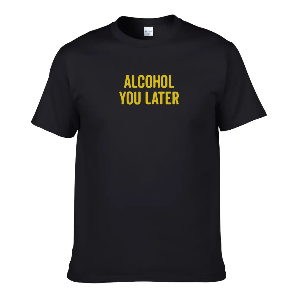 ALCOHOL YOU LATER UNISEX T-SHIRT