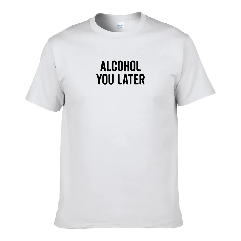 ALCOHOL YOU LATER UNISEX T-SHIRT